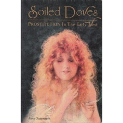 Soiled Doves: Prostitution In The Early West (Women Of The West)