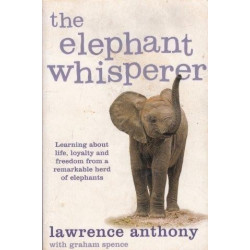 The Elephant Whisperer: The Extraordinary Story Of One Man's Battle To Save His Herd