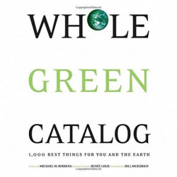 Whole Green Catalog: 1000 Best Things for You and the Earth