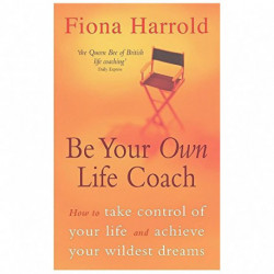Be Your Own Life Coach: How to Take Control of Your Life and Achieve Your Wildest Dreams