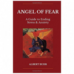 Angel of Fear: A Guide to End Stress & Anxiety