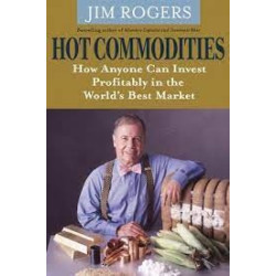 Hot Commodities: How Anyone Can Invest Profitably In The World's Best Market