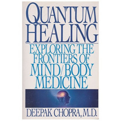 Chopra, Deepak Quantum Healing : Exploring the Frontiers of Mind/Body Medicine
