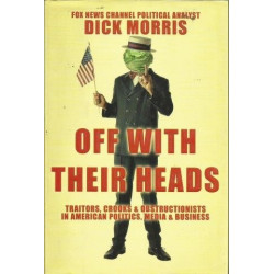 Off with Their Heads: Traitors, Crooks, and Obstructionists in American Politics, Media & Business
