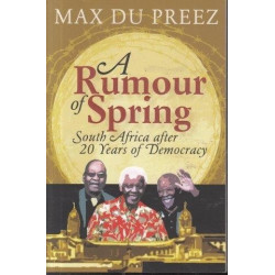 A Rumour Of Spring: South Africa After 20 Years Of Democracy (Signed)