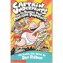 Captain Underpants And The Perilous Plot Of Professor Poopypants: Book 4
