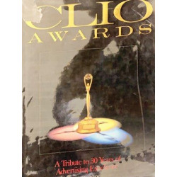 Clio Awards: A Tribute to 30 Years of Advertising Excellence 1960-1989