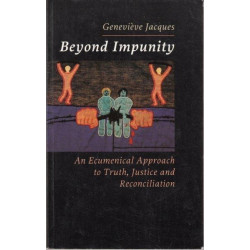 Beyond Impunity: An Ecumenical Approach to Truth, Justice and Reconciliation